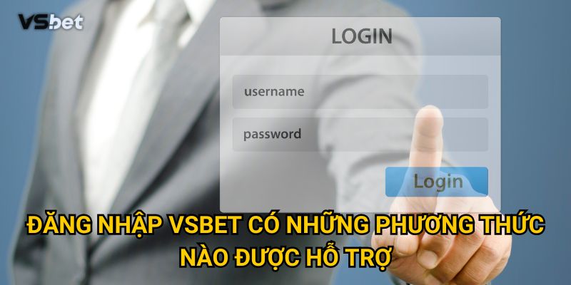 Tại sao đăng nhập Vsbet lại an toàn và tiện lợi hơn các nhà cái khác? 2 Đăng nhập Vsbet có những phương thức nào được hỗ trợ?