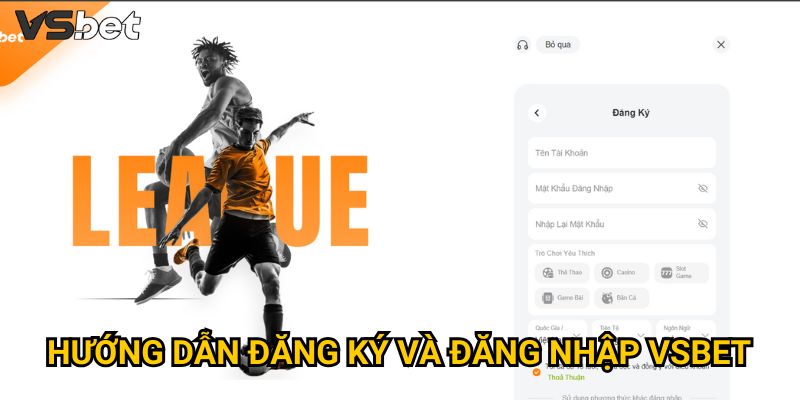 Hướng dẫn đăng ký và đăng nhập VSBet