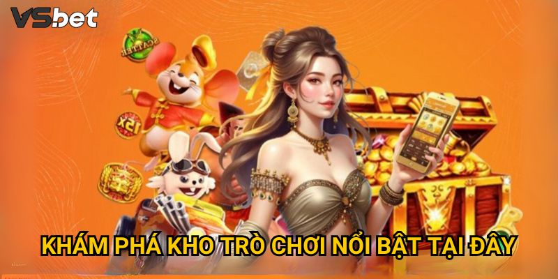 Khám phá kho trò chơi nổi bật tại đây