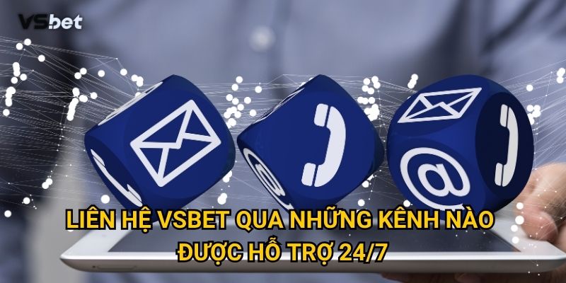 Liên hệ Vsbet qua những kênh nào được hỗ trợ 24/7?