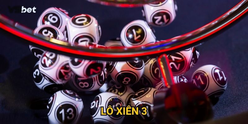 Vì sao Lô xiên 3 Vsbet được coi là cách chơi lô hiệu quả nhất?