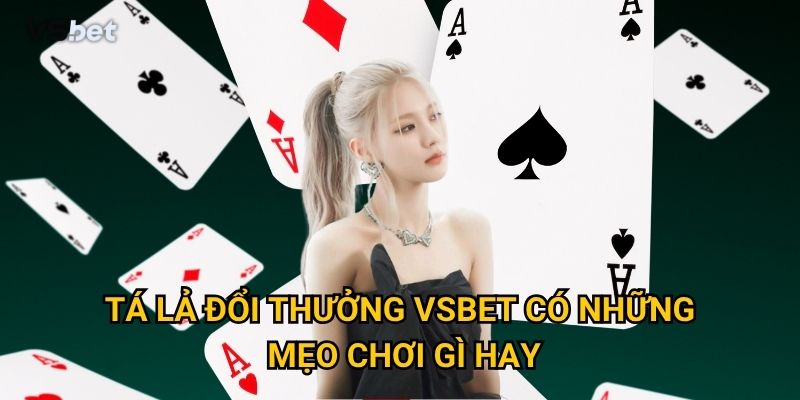 Tá lả đổi thưởng Vsbet có những mẹo chơi gì hay?