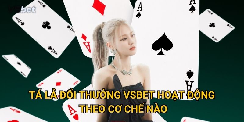 Tá lả đổi thưởng Vsbet hoạt động theo cơ chế nào?
