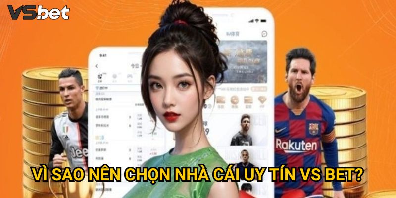 Vì sao nên chọn nhà cái uy tín VS Bet? 